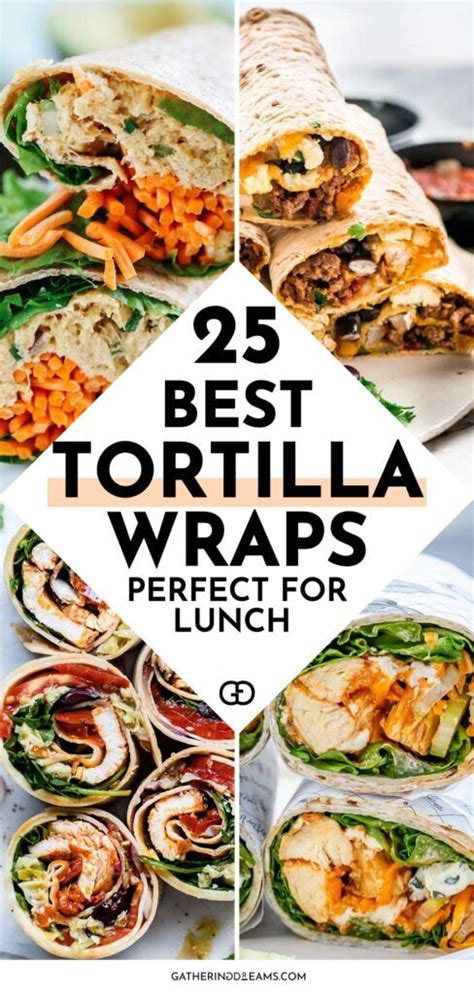 25 Tortilla Wrap Recipes That Are Perfect For Lunch - Gathering Dreams