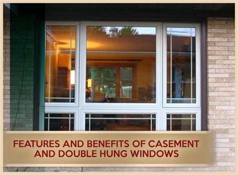 Features And Benefits Of Casement And Double Hung Windows