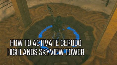 How To Activate Gerudo Highlands Skyview Tower in Zelda: TotK