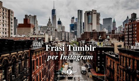 Frasi Tumblr Per Instagram Le Migliori Fervida Ispirazione