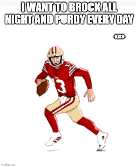 Meme By Brad San Francisco 49ers Super Bowl Brock Purdy Imgflip