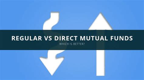 Regular Vs Direct Mutual Funds Which Is Better