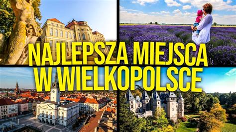 Co Warto Zwiedzić w Wielkopolsce Ciekawe i Najlepsze Miejsca do