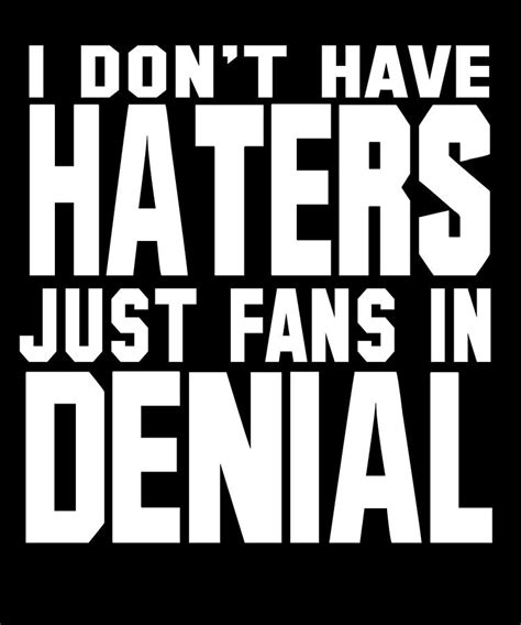 I Dont Have Haters Just Fans In Denial Digital Art By Jacob Zelazny Fine Art America