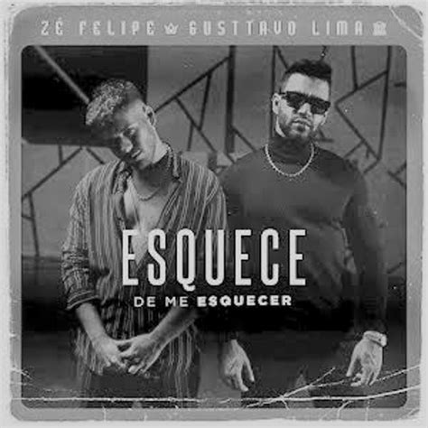 Stream Zé Felipe E Gusttavo Lima Esquece De Me Esquecer By MÚsicas Em