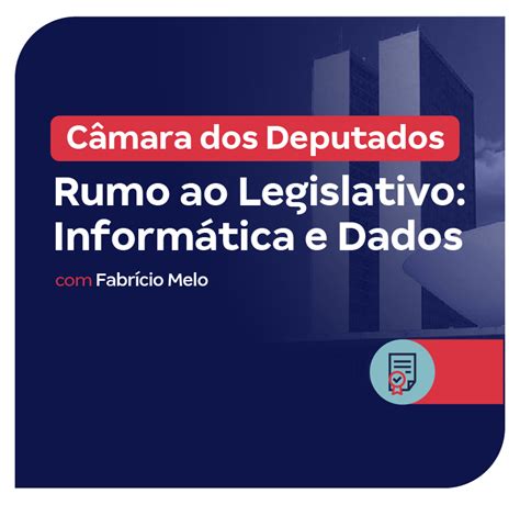 C Mara Dos Deputados Rumo Ao Legislativo Inform Tica E Dados