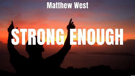 Matthew West Strong Enough Lyrics Chris Tomlin Bethel Music Casting