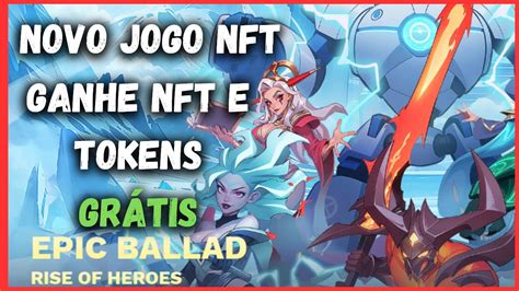 Novo Jogo Nft Epic Ballad Rise Of Heroes Jogue Ganhe Nft E Tokens