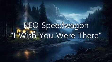 Reo Speedwagon I Wish You Were There Hq With Onscreen Lyrics Youtube