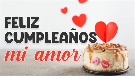 FELIZ CUMPLEAÑOS AMOR Mensaje bonito con canción para ti YouTube