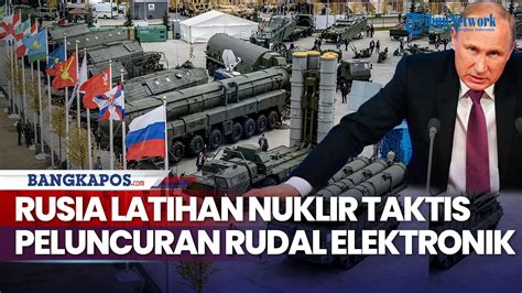 Rusia Gelar Latihan Nuklir Taktis Libatkan Peluncuran Rudal Elektronik