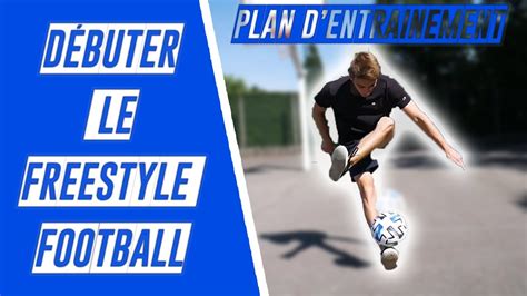 COMMENT DÉBUTER LE FREESTYLE FOOTBALL YouTube