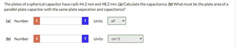 Solved The Plates Of A Spherical Capacitor Have Radii Mm And