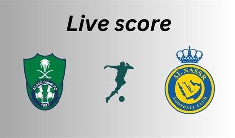 Watch Al Ahli Vs Al Nassr Live Score March Line Ups Saudi Pro