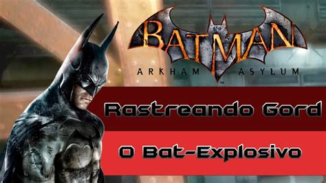 Batman Arkham Asylum Rastreando Gordon E O Bat Explosivo Parte