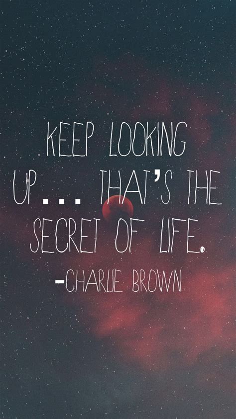 A Quote That Reads Keep Looking Up That S The Secret Of Life