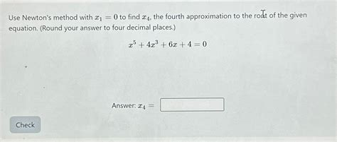 Solved Use Newtons Method With X1 0 ﻿to Find X4 ﻿the