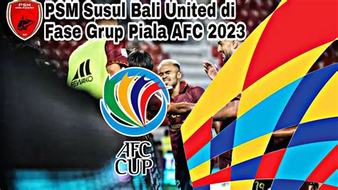 Psm Susul Bali United Di Fase Grup Piala Afc Youtube