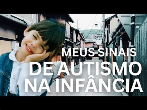 MEUS SINAIS DE AUTISMO NA INFÂNCIA Como eu vejo a minha infância hoje