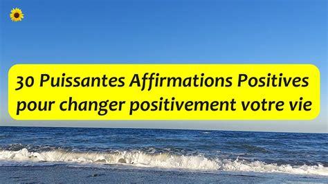 30 Puissantes Affirmations Positives Pour Changer Positivement Votre