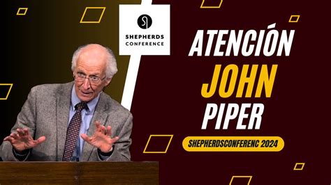 John Piper IMPACTA en Shepherds Conference 2024 atención YouTube