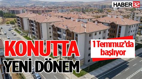 Konutta yeni dönem 1 Temmuzda başlıyor