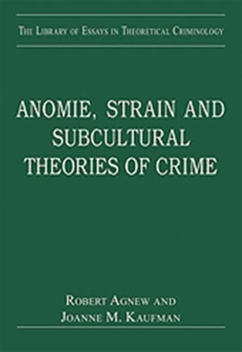 Anomie Strain And Subcultural Theories Of Crime 9780754629122