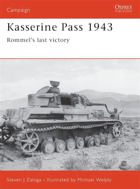 Kasserine Pass 1943 Rommels Last Victory Campaign Steven J Zaloga