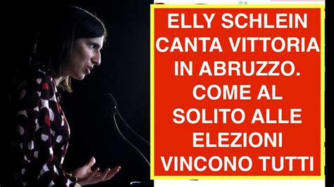 Elly Schlein Canta Vittoria In Abruzzo Come Al Solito Alle Elezioni