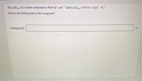 Solved The Ah Vap Of A Certain Compound Is Kj Mol And Chegg