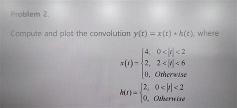 Solved Compute And Plot The Convolution Y T X T H T Chegg