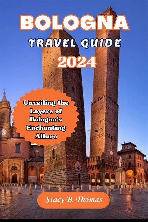 Bologna Travel Guide 2024 Unveiling The Layers Of Bolognas Enchanting