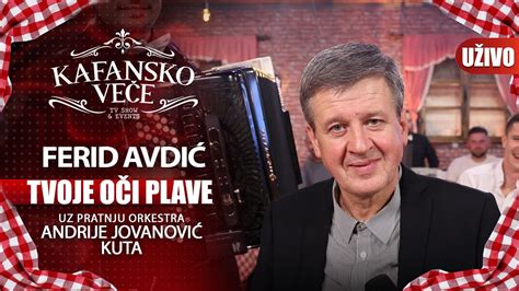 Ferid Avdic Tvoje Oci Plave I Uzivo I Ork Andrija Jovanovic Kuta I