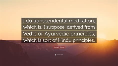 Russell Brand Quote: “I do transcendental meditation, which is, I ...