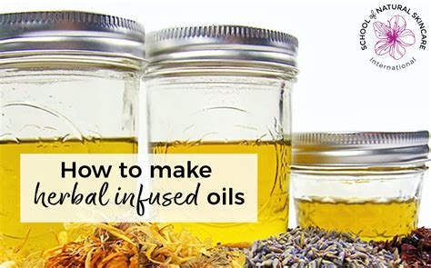 How To Make Herbal Infused Oils School Of Natural Skincare