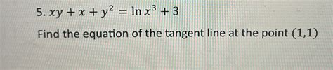 Solved Xy X Y2 Lnx3 3find The Equation Of The Tangent Line