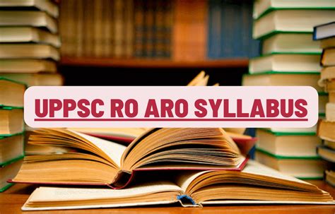 UPPSC RO ARO Syllabus And Exam Pattern 2024 For Prelims And Mains Exam