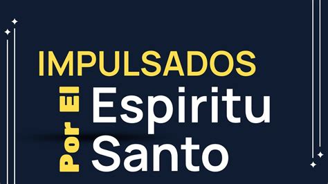 Impulsados Por El Espiritu Santo Youtube