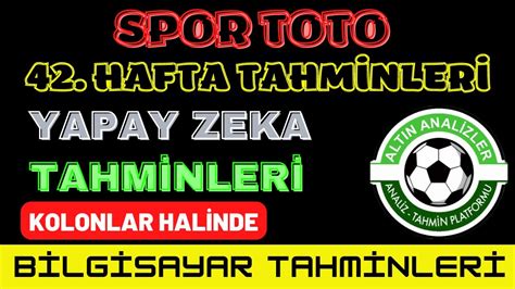 YAPAY ZEKA SPOR TOTO TAHMİNLERİ Spor Toto 42 Hafta Tahminleri