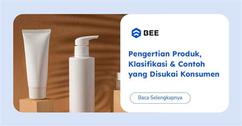 Pengertian Produk Klasifikasi Tingkatan Dan Atributnya