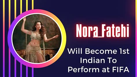 Nora Fatehi Will Becomes 1st Indian Actor To Perform At Fifa World Cup