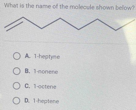 Solved What Is The Name Of The Molecule Shown Below A 1 Heptyne B