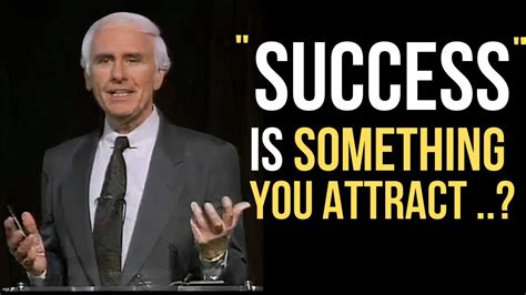 Success Is Something You Attract By Jim Rohn Jim Rohn Success Jim