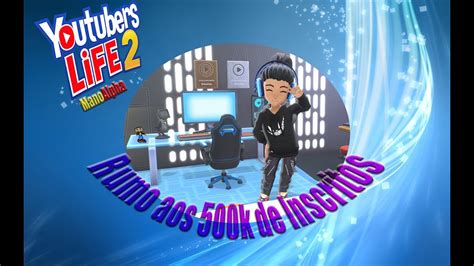 Youtubers Life Simulator 2pc Rumo Aos 500k De Inscritos Youtube