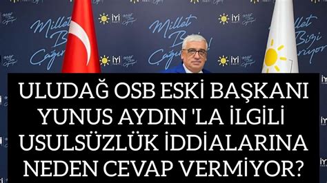 ULUDAĞ OSB ESKİ BAŞKANI YUNUS AYDIN LA İLGİLİ USULSÜZLÜK