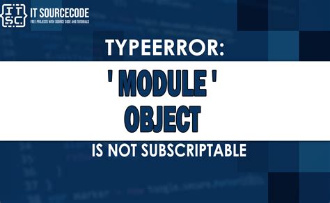 Solved Typeerror Module Object Is Not Subscriptable