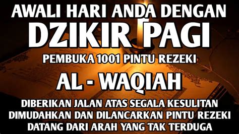 AWALI HARI DENGAN DZIKIR PAGI PEMBUKA REZEKI AL WAQIAH AGAR ALLAH