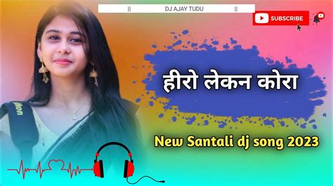 New Santali Dj Song 2023 Hero Lekan Kora Santali Dj Song Video Dj