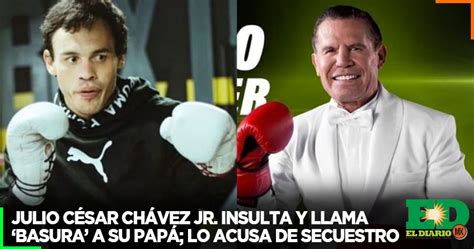 Julio César Chávez Jr Insulta Y Llama ‘basura A Su Papá Lo Acusa De