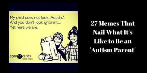 27 Memes That Nail What It's Like to Be an 'Autism Parent'